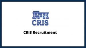 CRIS Recruitment 2022 : સરકારી નોકરી માટે વહેલી તકે અરજી કરો, જાણો વેકેન્સીની સંપૂર્ણ માહિતી