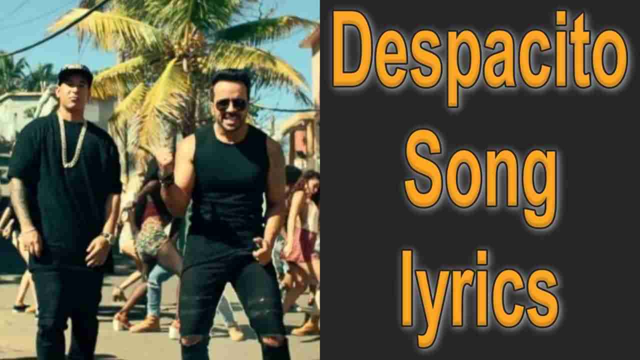 Despacito song lyrics : લુઈસ ફોન્સી તેમજ ડેડી યાન્કીએ સ્વરબદ્ધ કરેલું અને દરેક યુવાનોનું ફેવરિટ Song ‘Despacito…’ ગીતની સાચી Lyrics વાંચો અને સાંભળો મજેદાર ગીત