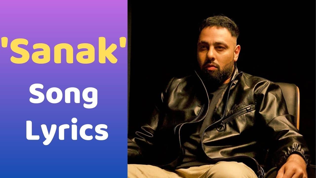 Sanak Lyrics : બોલિવુડના ફેમસ રેપર બાદશાહનું લેટેસ્ટ આલ્બમ રેપ સોંગ સનકના લિરિક્સ, વાંચો ગુજરાતીમાં