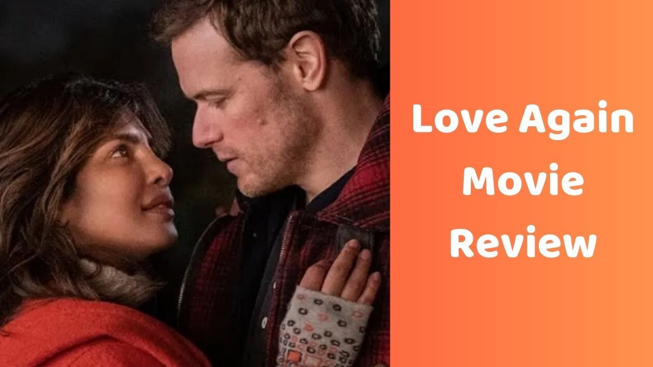 Love Again Movie Review: પ્રિયંકા ચોપરા અને સેમ હ્યુગનની જોરદાર કેમેસ્ટ્રી, વાંચો ફિલ્મનો રિવ્યુ