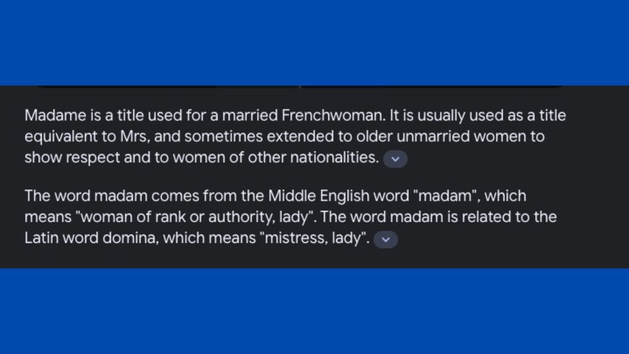 મેડમ વર્ડ મુળ વર્ડ મીડલ ઈગ્લીશનો છે, તેનો કોઈ મહિલા જે ઉચ્ચા હોદ્દા પર હોય તેને લેટીન ભાષામાં ડોમીના કહેવાય છે, જેનો અર્થ અંગ્રેજીમાં મિસ્ટ્રેસ અથવા લેડી થાય છે.