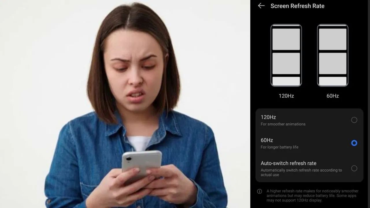  ઘણા લોકો એવા છે જેમને ખબર પણ નથી હોતી કે ફોન પર રિફ્રેશ રેટ શું સેટ કરવો જોઈએ? ચાલો જાણીએ કે રિફ્રેશ રેટ ઓછો કે વધુ હોય તો ફોનની બેટરી કેવી રીતે ખરાબ થાય છે? રિફ્રેશ રેટ ફોનની બેટરી લાઇફને કેવી રીતે નુકસાન પહોંચાડે છે તે સમજતા પહેલા, તમારા માટે એ સમજવું અગત્યનું રહેશે કે રિફ્રેશ રેટ શું છે?