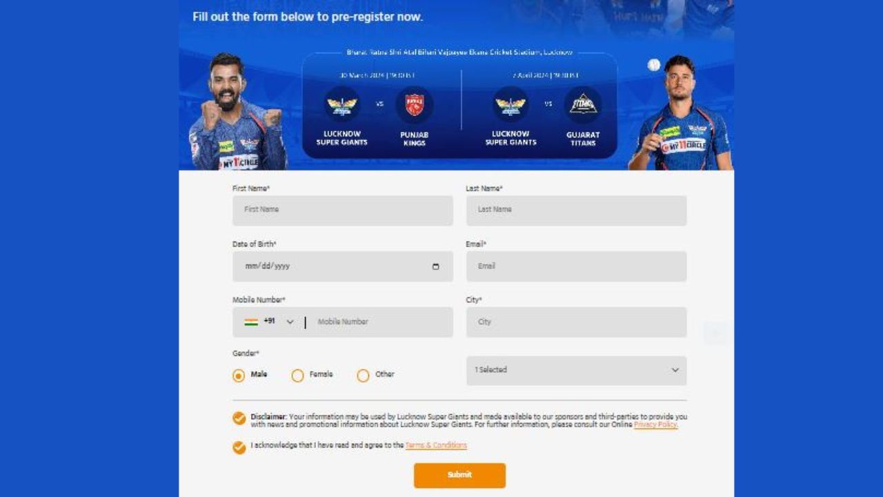 ચાહકોએ  lucknowsupergiants.in પર જવું પડશે. તેમના ફ્રન્ટ પેજ પર, એક મોટું IPL 2024 ટિકિટ પ્રી-રજીસ્ટ્રેશન બેનર દેખાશે. એકવાર તમે તેના પર ક્લિક કરી લો, પછી તમારે નામ, નંબર, ઈમેલ અને તમને કઈ પ્રકારની સીટ જોઈએ છે જેવી બધી જરૂરી વિગતો ભરવી પડશે અને સબમિટ કરવું પડશે.