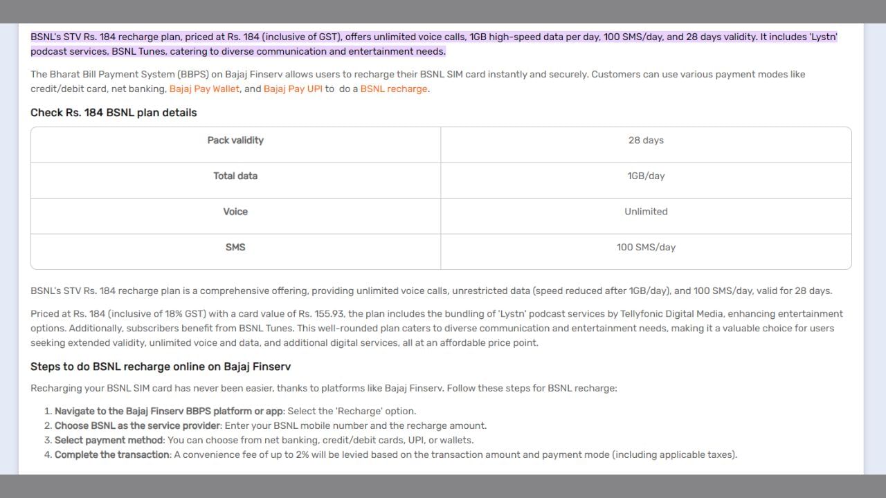 BSNL નો 184 રૂપિયાનો પ્રીપેડ પ્લાન 28 દિવસની વેલિડિટી આપે છે. તે દરરોજ 1GB ડેટા સાથે 100 SMS લાભો સાથે આવે છે. BSNL પ્લાનમાં અનલિમિટેડ વોઈસ કોલ પણ ઉપલબ્ધ છે. ઉપરાંત, તમને મફત Lystn પોડકાસ્ટ સબ્સ્ક્રિપ્શન મળશે.